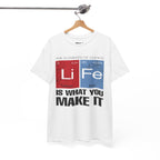 Life Is What You Make It Tee — Chemistry Geek Motivational T-Shirt