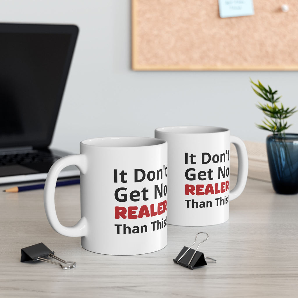 Realistic Vibes Ceramic Mug — "It Don't Get No Realer Than This!" Inspirational 11oz & 15oz