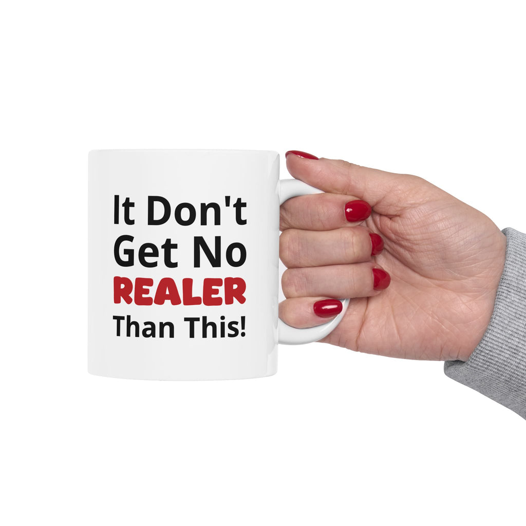 Realistic Vibes Ceramic Mug — "It Don't Get No Realer Than This!" Inspirational 11oz & 15oz