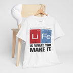 Life Is What You Make It Tee — Chemistry Geek Motivational T-Shirt