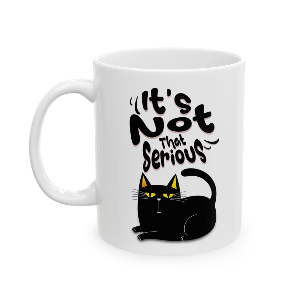 It's Not That Serious Cat Ceramic Mug — Funny Cat Lover Coffee & Tea Cup (11oz/15oz)