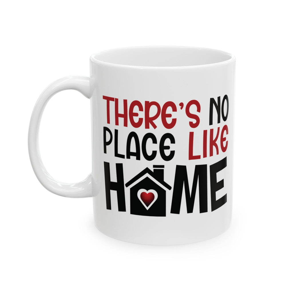 There's No Place Like Home, Custom Mug Design | Cozy Coffee Cup for Home Lovers, Gift for Housewarming, Family Home Mug.