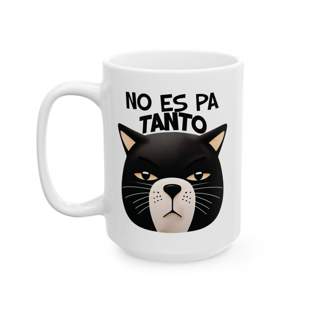 No Es Pa Tanto, Playful Cat Mug , Perfect Gift for Cat Lovers, Coffee Tea Lovers, Animal Enthusiasts, Birthday, Everyday Use, kitchen Decor.