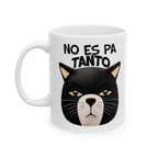 No Es Pa Tanto, Playful Cat Mug , Perfect Gift for Cat Lovers, Coffee Tea Lovers, Animal Enthusiasts, Birthday, Everyday Use, kitchen Decor.