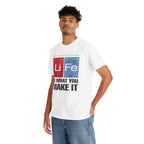Life Is What You Make It Tee — Chemistry Geek Motivational T-Shirt