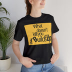 What Doesn't Kill You Builds you Up Motivational Quote T-Shirt