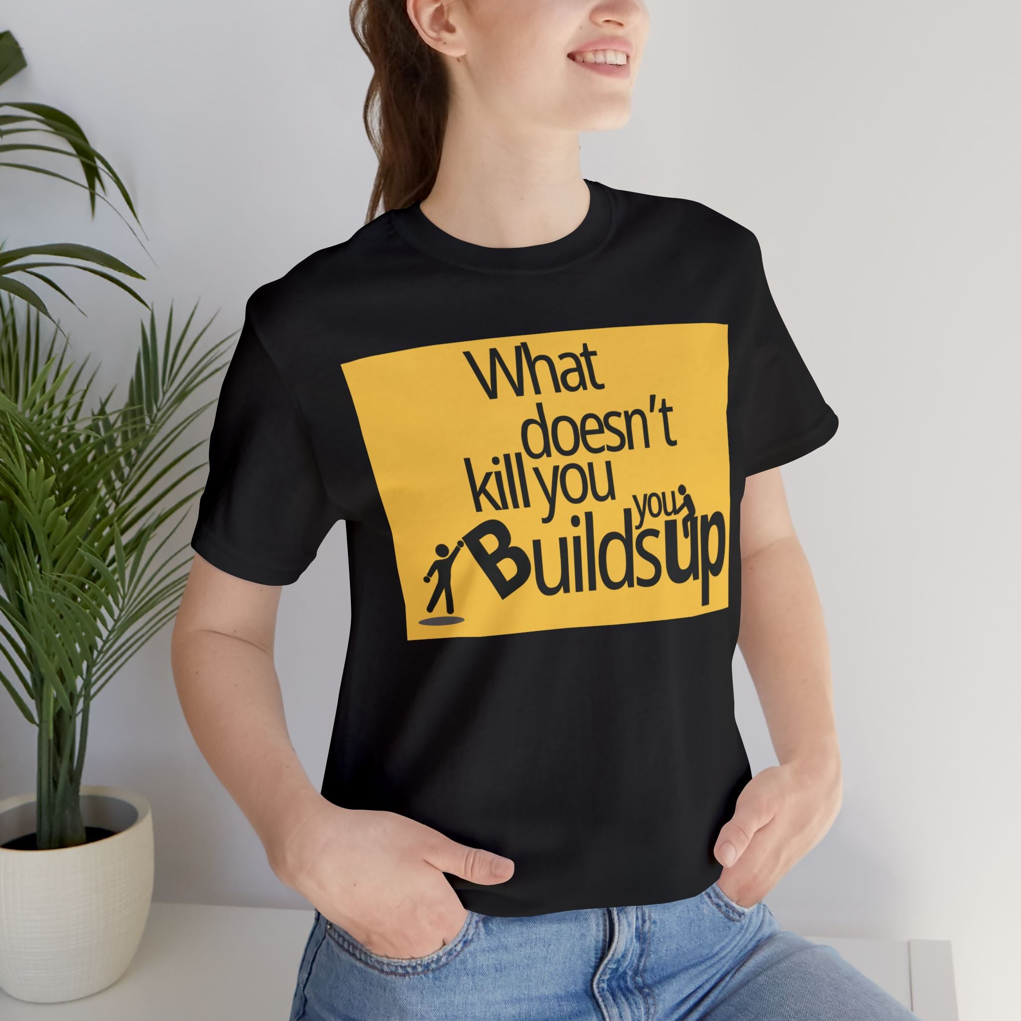 What Doesn't Kill You Builds you Up Motivational Quote T-Shirt